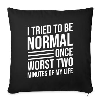 J’ai essayé d’être normal une fois que la vie de deux minutes a été pire - Housse de coussin décorative 45 x 45 cm - noir - Devant