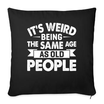 C’est bizarre d’avoir le même âge que les personnes âgées - Housse de coussin décorative 45 x 45 cm - noir - Devant