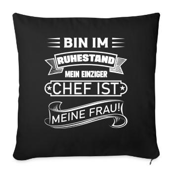 Ich bin im Ruhestand mein einziger Chef ist Frau - Sofakissenbezug 45 x 45 cm - Schwarz - Vorne