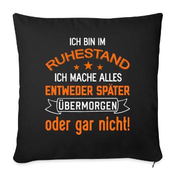 Ich bin im Ruhestand lustige Rentner Sprüche Rente - Sofakissenbezug 45 x 45 cm - Schwarz - Vorne