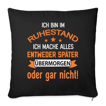 Ich bin im Ruhestand lustige Rentner Sprüche Rente - Sofakissenbezug 45 x 45 cm - Schwarz - Vorne