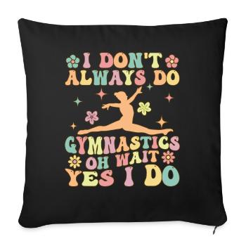 I don't always do gymnastics Oh wait, yes I m - Sofa pillowcase 17,3'' x 17,3'' (45 x 45 cm) - black - Front