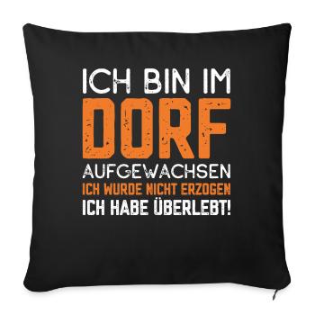 Ich bin im Dorf aufgewachsen ich habe überlebt - Sofakissenbezug 45 x 45 cm - Schwarz - Vorne