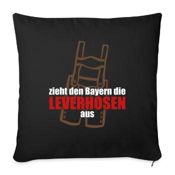 Zieht den Bayern die Leverhosen aus - Sofakissenbezug 45 x 45 cm - Schwarz - Vorne