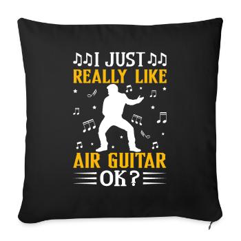 I just really like air guitar, okay? Funny L - Sofa pillowcase 17,3'' x 17,3'' (45 x 45 cm) - black - Front