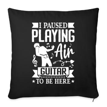 I stopped playing the air guitar, - Sofa pillowcase 17,3'' x 17,3'' (45 x 45 cm) - black - Front
