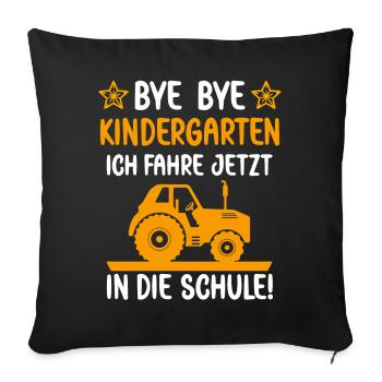 Bye Bye Kindergarten ich fahre jetzt in die Schule - Sofakissenbezug 45 x 45 cm - Schwarz - Vorne