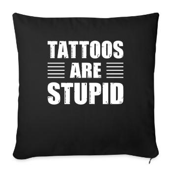 Tattoos Are Stupid Funny Anti Tattoo - Sofakissenbezug 45 x 45 cm - Schwarz - Vorne