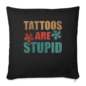 Tattoos Are Stupid Funny Anti Tattoo - Sofakissenbezug 45 x 45 cm - Schwarz - Vorne