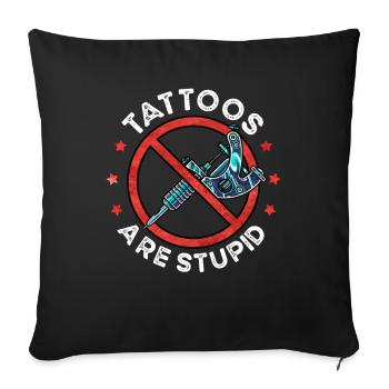 Tattoos Are Stupid Funny Anti Tattoo - Sofakissenbezug 45 x 45 cm - Schwarz - Vorne
