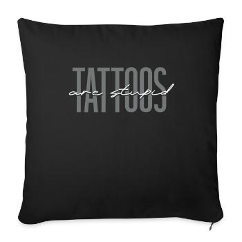 Tattoos Are Stupid Funny Anti Tattoo - Sofakissenbezug 45 x 45 cm - Schwarz - Vorne