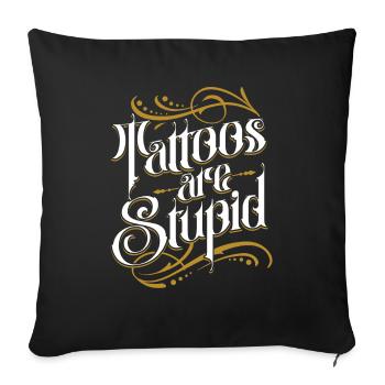 Tattoos Are Stupid Funny Anti Tattoo - Sofakissenbezug 45 x 45 cm - Schwarz - Vorne
