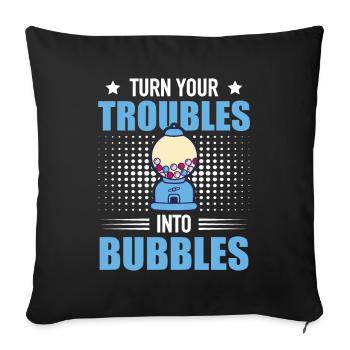 Turn Your Troubles Into Bubbles - Chewing Gum Snack - Sofa pillowcase 17,3'' x 17,3'' (45 x 45 cm) - black - Front