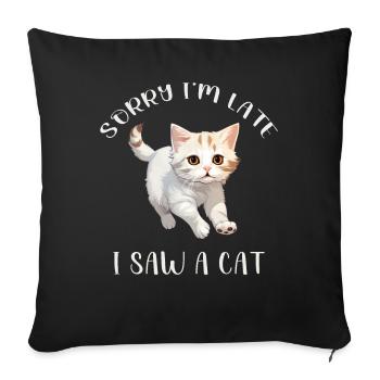 Sorry I'm too late I saw a Cat funny Cats Sayings - Sofa pillowcase 17,3'' x 17,3'' (45 x 45 cm) - black - Front