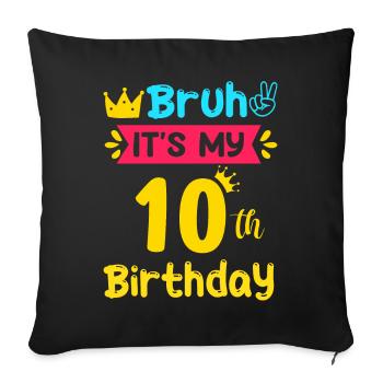 Bruh It s My 10th Birthday 10 Years old - Sofakissenbezug 45 x 45 cm - Schwarz - Vorne