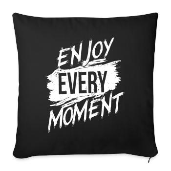 Enjoy every Moment - Sofakissenbezug 45 x 45 cm - Schwarz - Vorne