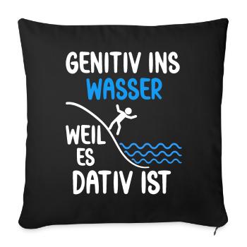Genitiv ins Wasser weil es Dativ ist Spruch - Sofakissenbezug 45 x 45 cm - Schwarz - Vorne