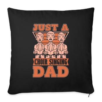 Choir Singer Just A Choir Singing Dad - Sofa pillowcase 17,3'' x 17,3'' (45 x 45 cm) - black - Front