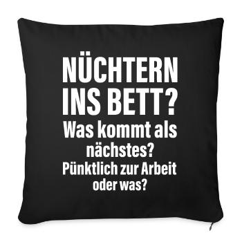 Nüchtern ins Bett pünktlich zur Arbeit Sprüche - Sofakissenbezug 45 x 45 cm - Schwarz - Vorne