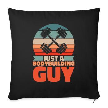Bodybuilder Bodybuilding Just A Bodybuilding Guy - Sofa pillowcase 17,3'' x 17,3'' (45 x 45 cm) - black - Front