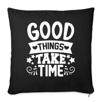 Good things take time Quotes and Sayings - Sofa pillowcase 17,3'' x 17,3'' (45 x 45 cm) - black - Front