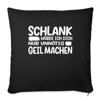 Schlank würde ich Dich nur unnötig geil machen! - Sofakissenbezug 45 x 45 cm - Schwarz - Vorne