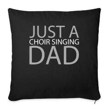Choir Singer Just A Choir Singing Dad - Sofa pillowcase 17,3'' x 17,3'' (45 x 45 cm) - black - Front