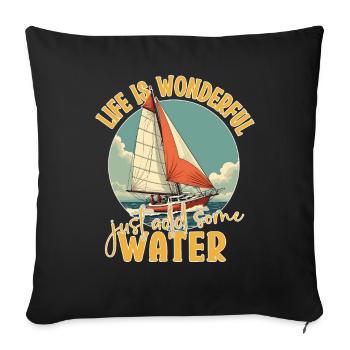 Life is Wonderful, Just Add Some Water - Sailing - Sofa pillowcase 17,3'' x 17,3'' (45 x 45 cm) - black - Front