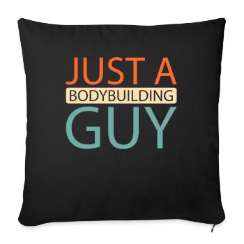Bodybuilder Bodybuilding Just A Bodybuilding Guy - Sofa pillowcase 17,3'' x 17,3'' (45 x 45 cm) - black - Front