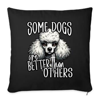 Funny Poodle Lover Some Dogs Are BetterThan Others - Sofa pillowcase 17,3'' x 17,3'' (45 x 45 cm) - black - Front