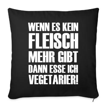 Wenn es kein Fleisch gibt esse ich Vegetarier - Sofakissenbezug 45 x 45 cm - Schwarz - Vorne