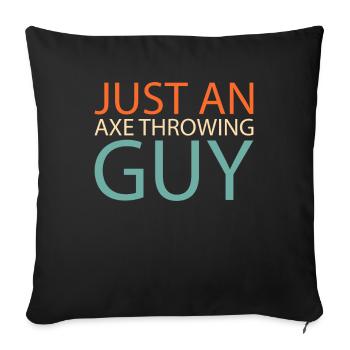 Axtwerfen Axtwerfer Just An Axe Throwing Guy - Sofakissenbezug 45 x 45 cm - Schwarz - Vorne