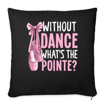Ballerina Balletttänzerin Pointe ohne Tanz Was ist - Sofakissenbezug 45 x 45 cm - Schwarz - Vorne