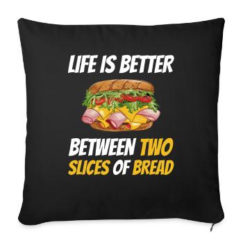 Life Is Better Between Two Slices Of Bread - Sofa pillowcase 17,3'' x 17,3'' (45 x 45 cm) - black - Front