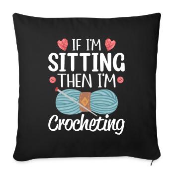 When I'm sitting, I'm crocheting, knitting, knitting, - Sofa pillowcase 17,3'' x 17,3'' (45 x 45 cm) - black - Front
