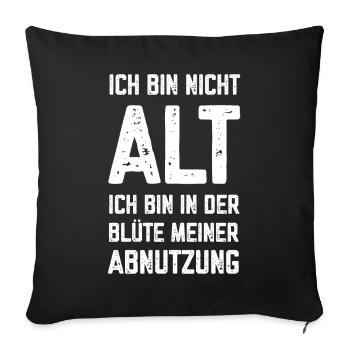 Ich bin nicht alt in der Blüte meiner Abnutzung - Sofakissenbezug 45 x 45 cm - Schwarz - Vorne