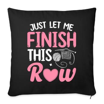 Crochet Knitting Yarn Lover Laissez-moi juste finir ça - Housse de coussin décorative 45 x 45 cm - noir - Devant