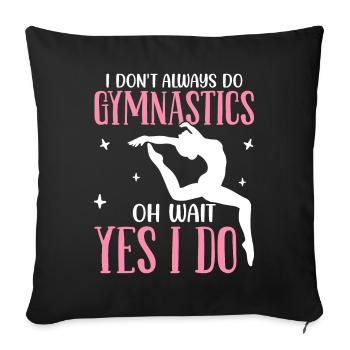Not always gymnastics, oh wait, but I do acrobatic gymnastics - Sofa pillowcase 17,3'' x 17,3'' (45 x 45 cm) - black - Front