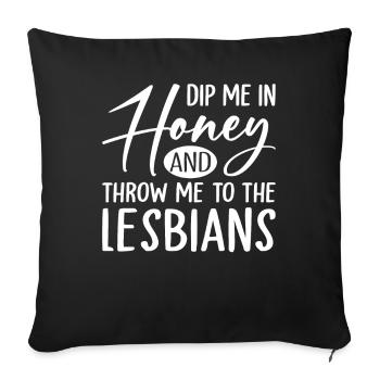 Trempez-moi dans le miel et jetez-moi aux lesbiennes LGBTQ - Housse de coussin décorative 45 x 45 cm - noir - Devant