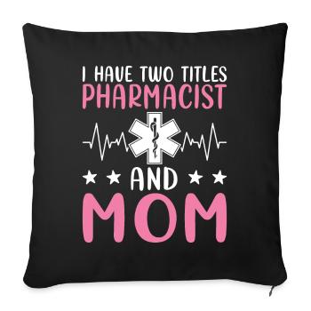 I have two titles: Pharmacist and Mother, - Sofa pillowcase 17,3'' x 17,3'' (45 x 45 cm) - black - Front