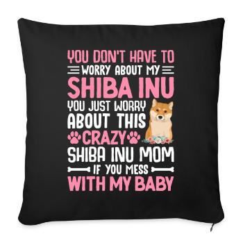 Crazy Shiba Inu Mama Mess With My Baby - Sofa pillowcase 17,3'' x 17,3'' (45 x 45 cm) - black - Front