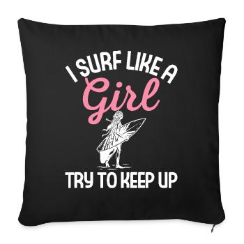Surfing Girl Surfer I Surf Like A Girl Try To Keep - Sofa pillowcase 17,3'' x 17,3'' (45 x 45 cm) - black - Front