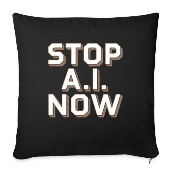 Stop Ai Now against AI - Sofa pillowcase 17,3'' x 17,3'' (45 x 45 cm) - black - Front