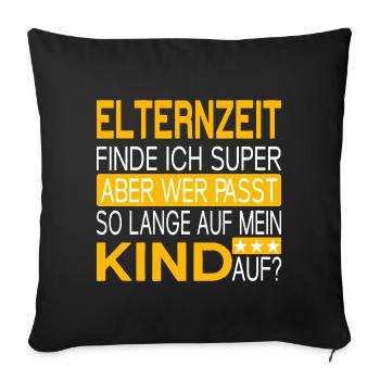 Elternzeit - wer passt auf mein Kind auf? - Sofakissenbezug 45 x 45 cm - Schwarz - Vorne