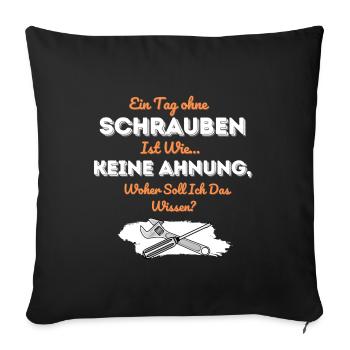 Ein Tag ohne Schrauben ist wie keine Ahnung - Sofakissenbezug 45 x 45 cm - Schwarz - Vorne