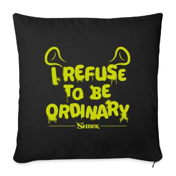 Shrek Design Spruch I Refuse To Be Ordinary - Sofakissenbezug 45 x 45 cm - Schwarz - Vorne