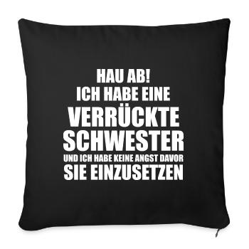 Hau ab! ich habe eine verrückte schwester - Sofakissenbezug 45 x 45 cm - Schwarz - Vorne