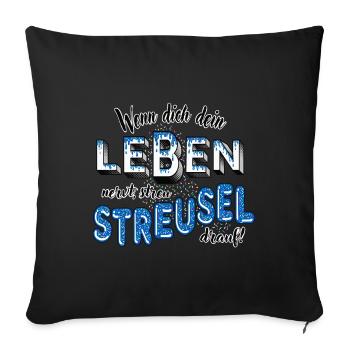 Wenn dein Leben nervt, streu Streusel drauf (blau) - Sofakissenbezug 45 x 45 cm - Schwarz - Vorne
