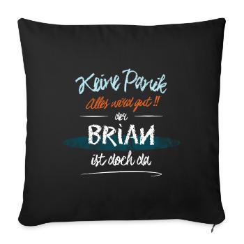 Brian - Keine Panik. Alles wird gut - Sofakissenbezug 45 x 45 cm - Schwarz - Vorne