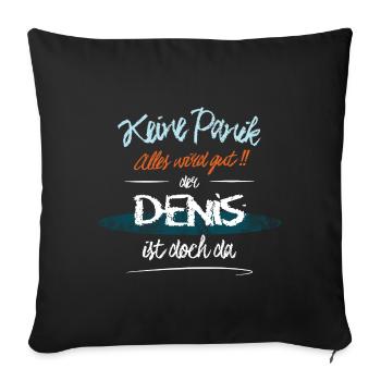 Denis - Keine Panik. Alles wird gut - Sofakissenbezug 45 x 45 cm - Schwarz - Vorne